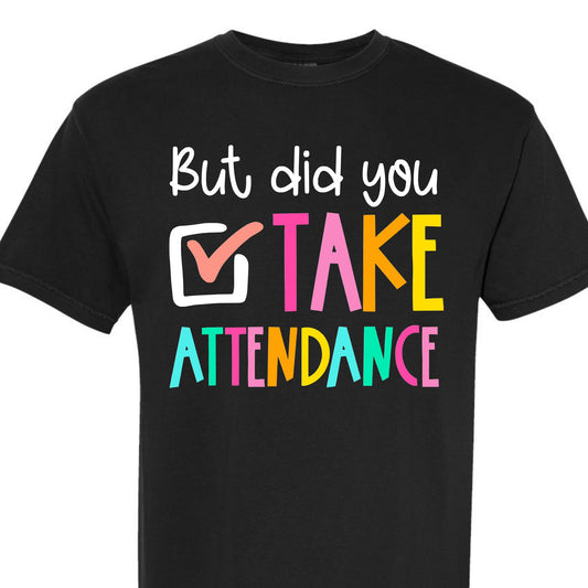 But did you take attendance tee