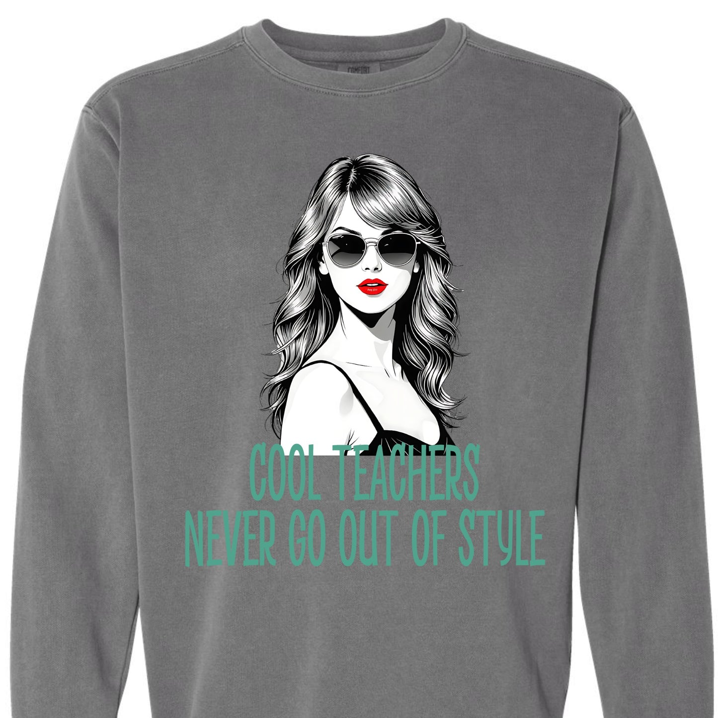 Cool Teachers Never Go Out of Style Comfort Colors Sweatshirt