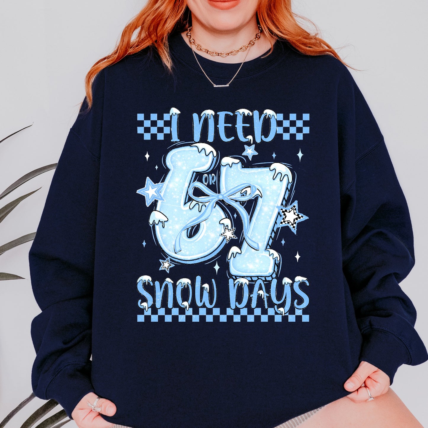 I need 6 or 7 Snow Days Sweatshirt