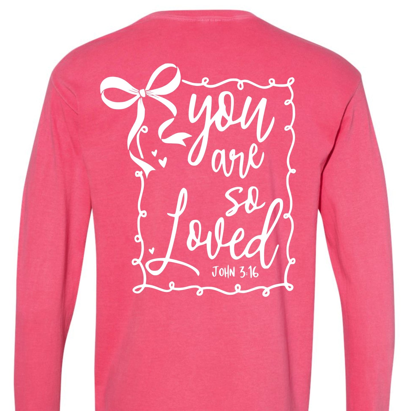 You are so loved John 3: 16 Long Sleeve Tee