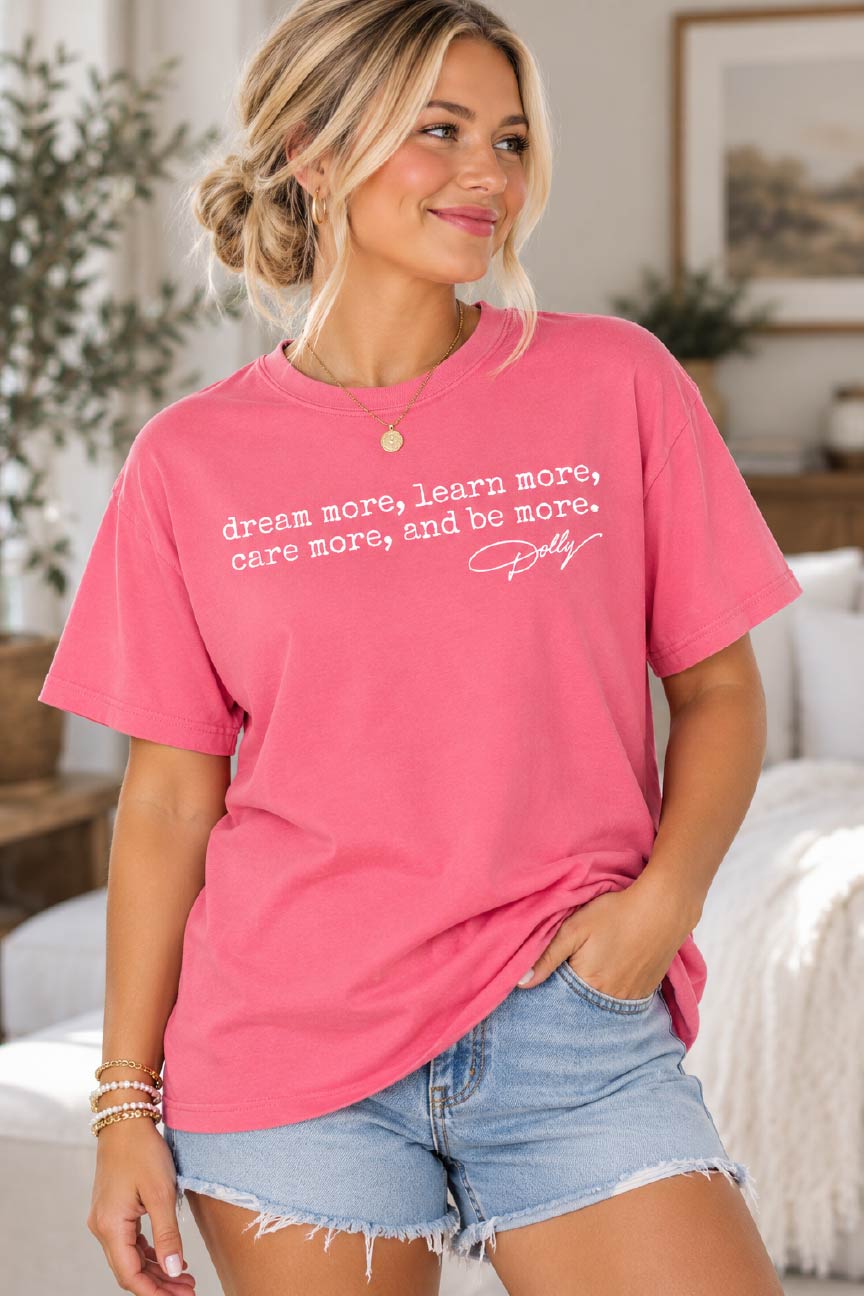 Dream more, learn more, care more, and be more. - Dolly Tee
