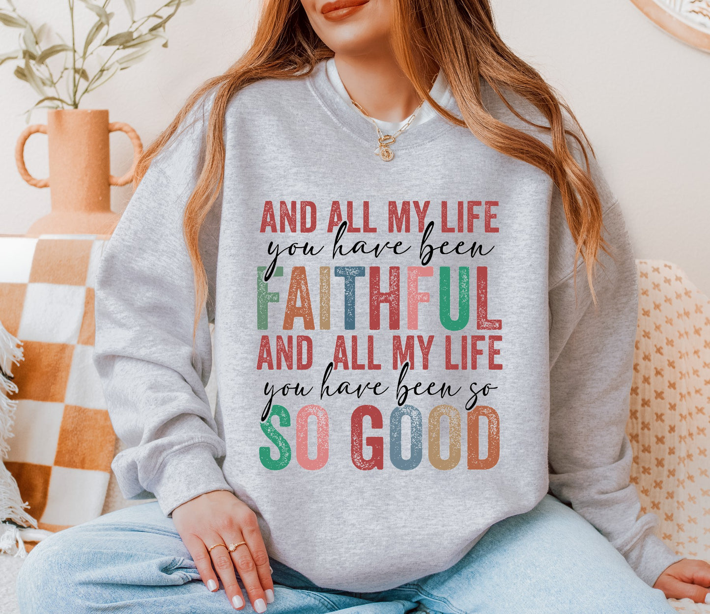 All my life you have been faithful sweatshirt