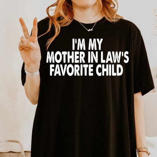 I'm My Mother In Law's Favorite Child Tee