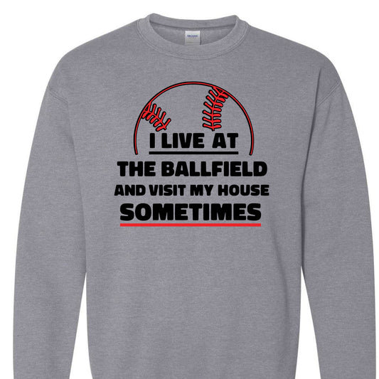 I live at the Ballfield sweatshirt