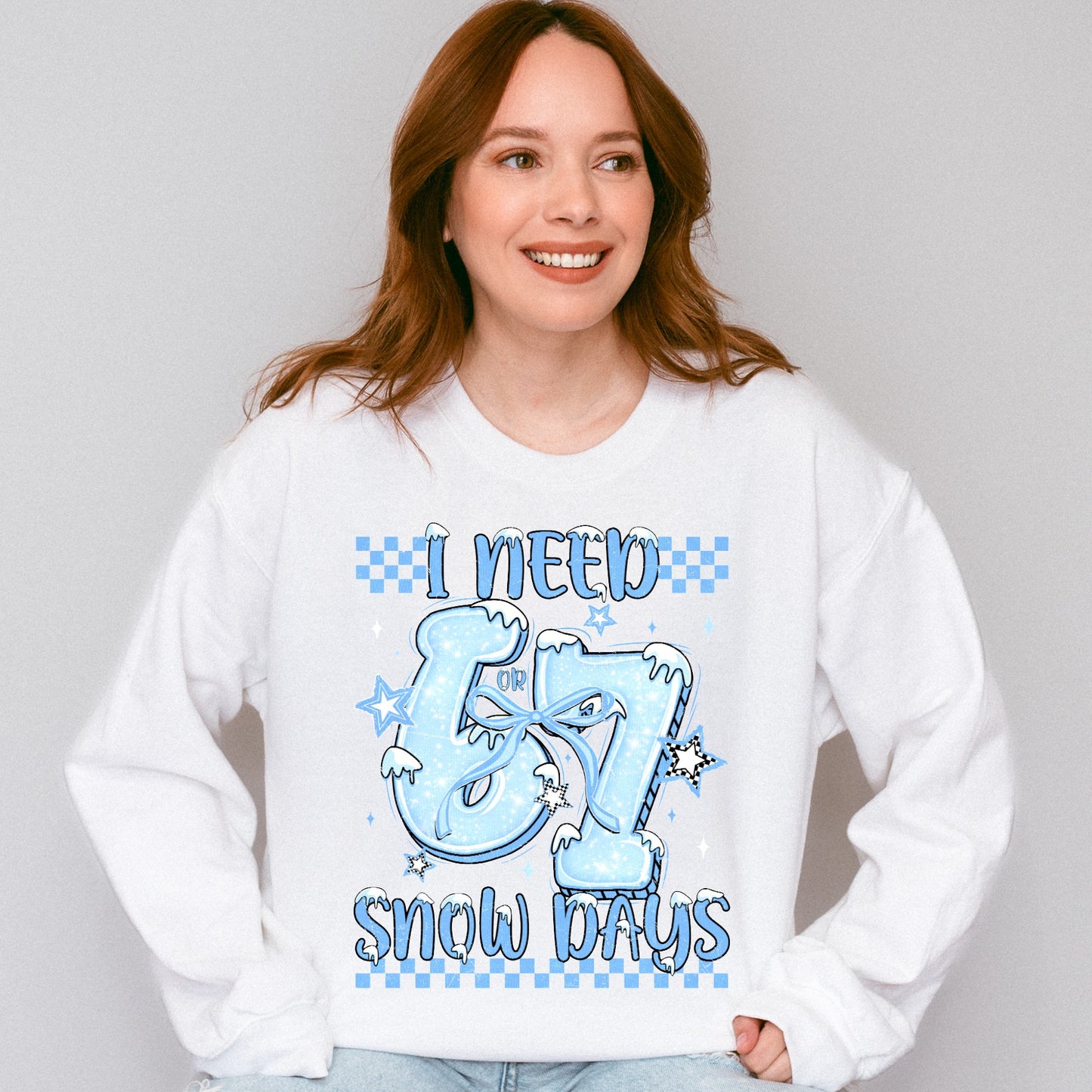 I need 6 or 7 Snow Days Sweatshirt