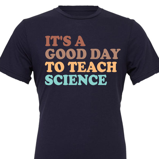 It's a good day to teach science tee