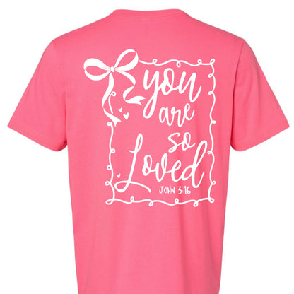 You are so loved John 3: 16 Tee