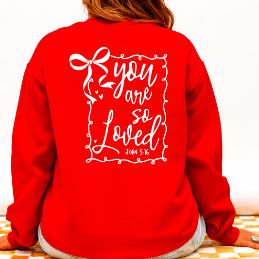 You are so loved John 3: 16 Sweatshirt