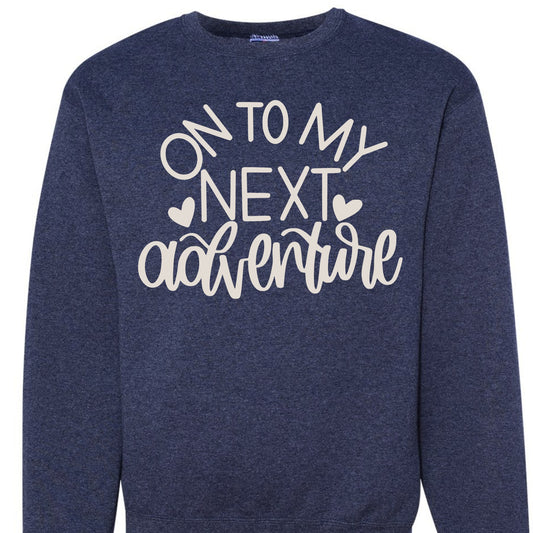 On to the next adventure sweatshirt
