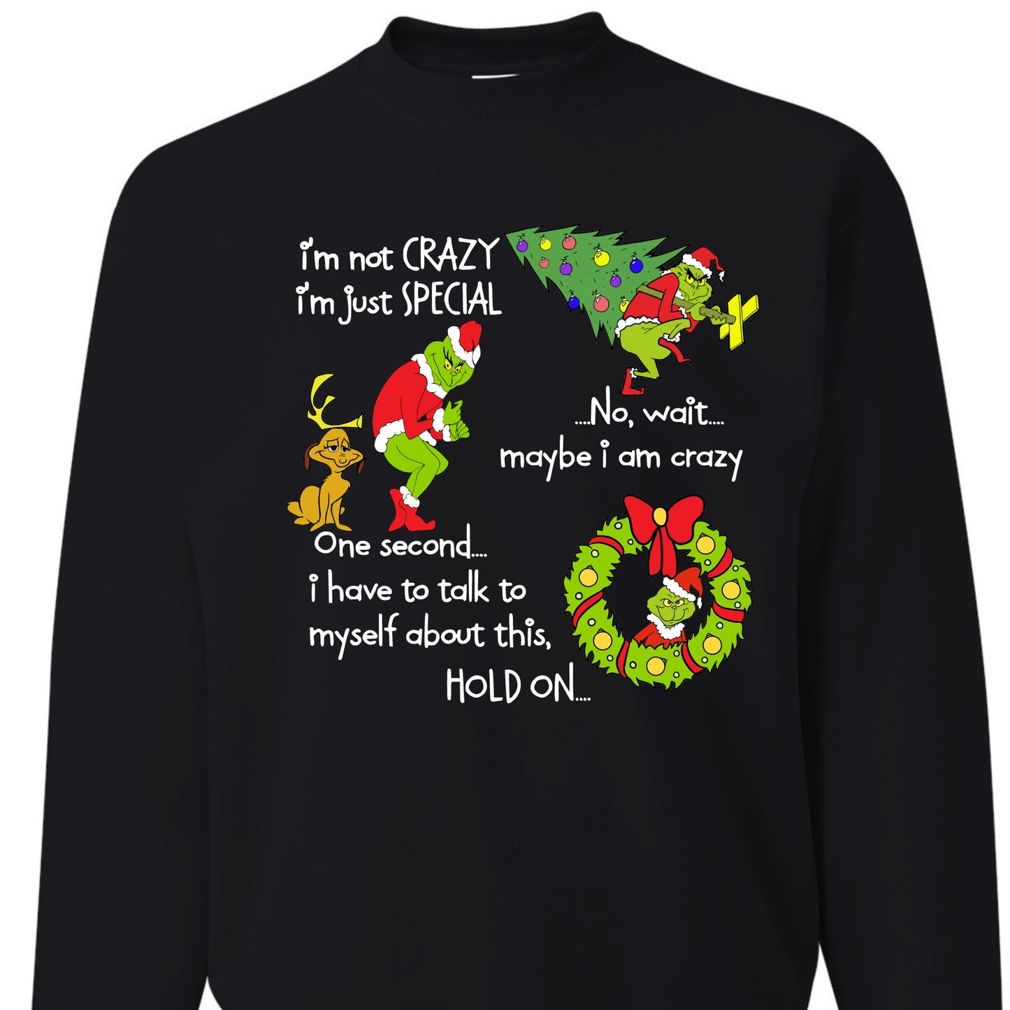 I'm not crazy.... I'm just special.... Grinch Sweatshirt