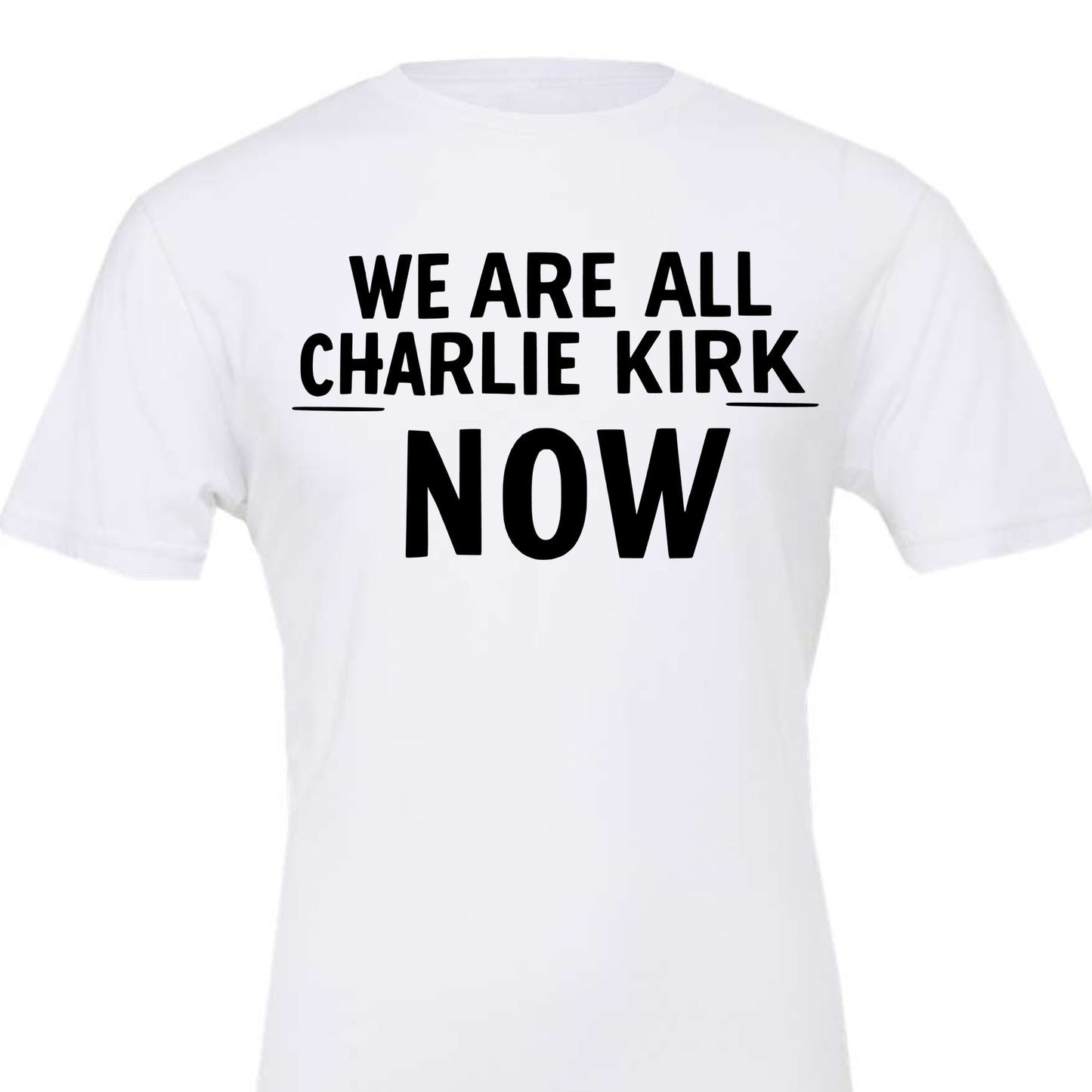 We are all Charlie Kirk now tee