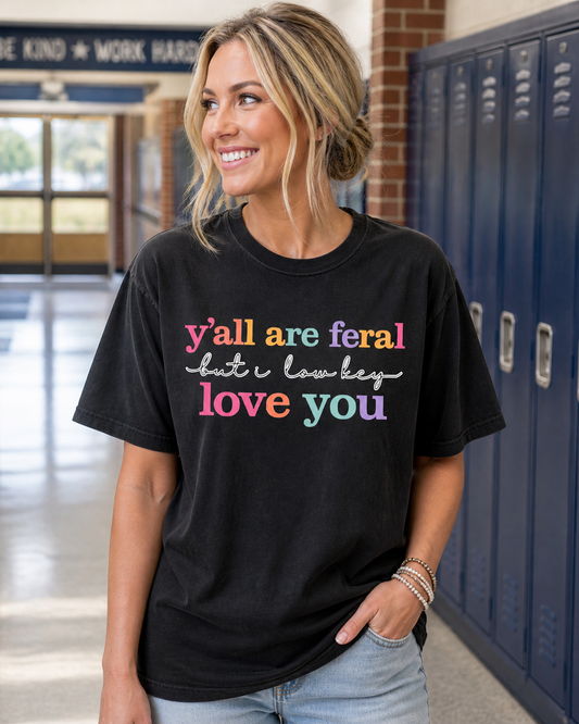 Y'all ARE feral Comfort Colors Tee