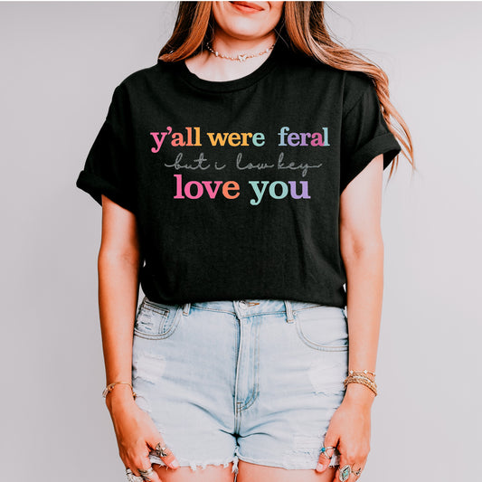 Y'all were feral tee