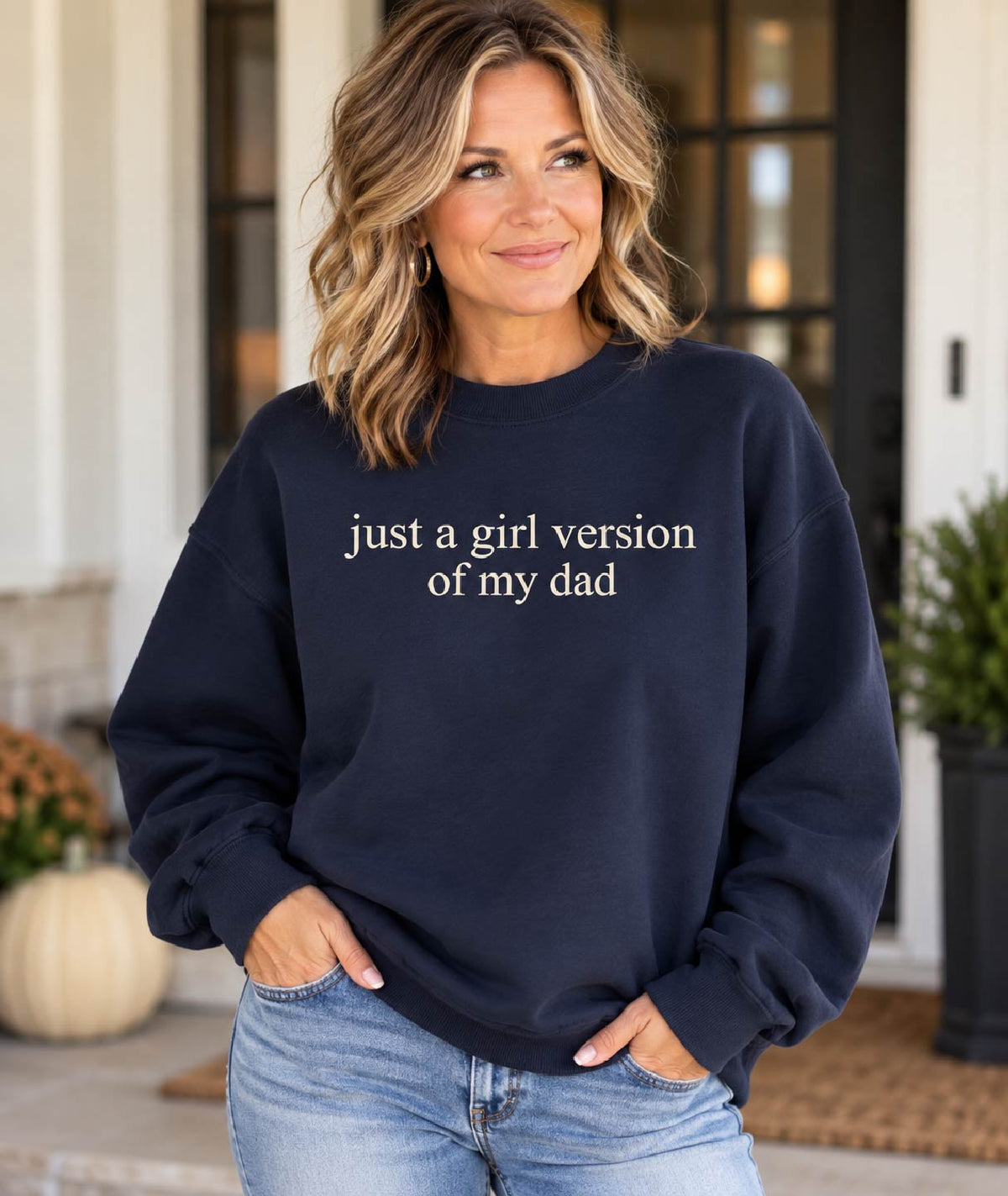Just a girl version of my dad sweatshirt